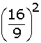 the square of the fraction sixteen over nine