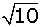 square root of ten
